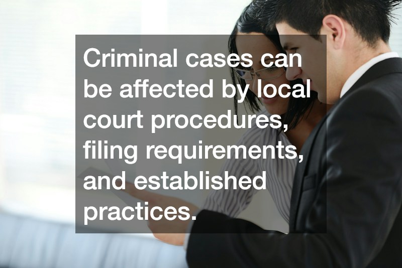 Criminal cases can be affected by local court procedures, filing requirements, and established practices.