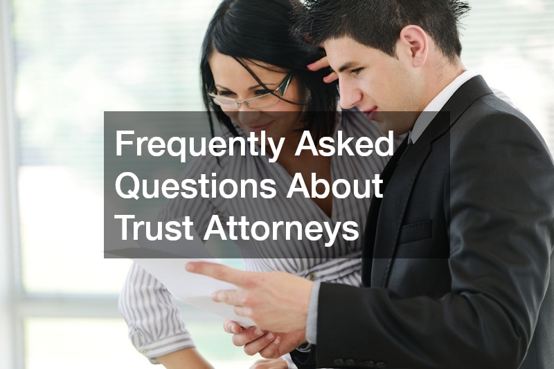 Frequently Asked Questions About Trust Attorneys