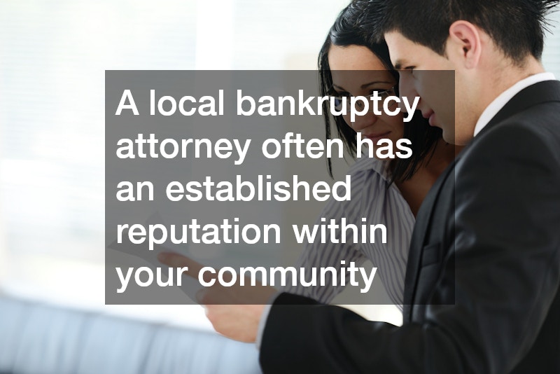 A local bankruptcy attorney often has an established reputation within your community