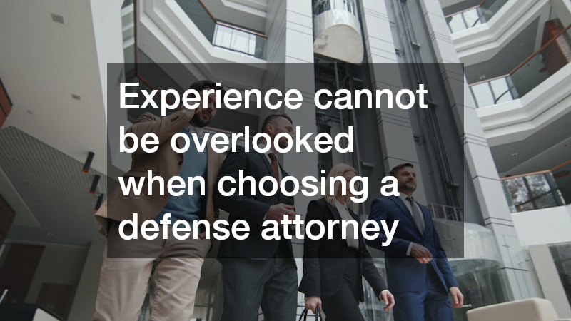 Experience cannot be overlooked when choosing a defense attorney