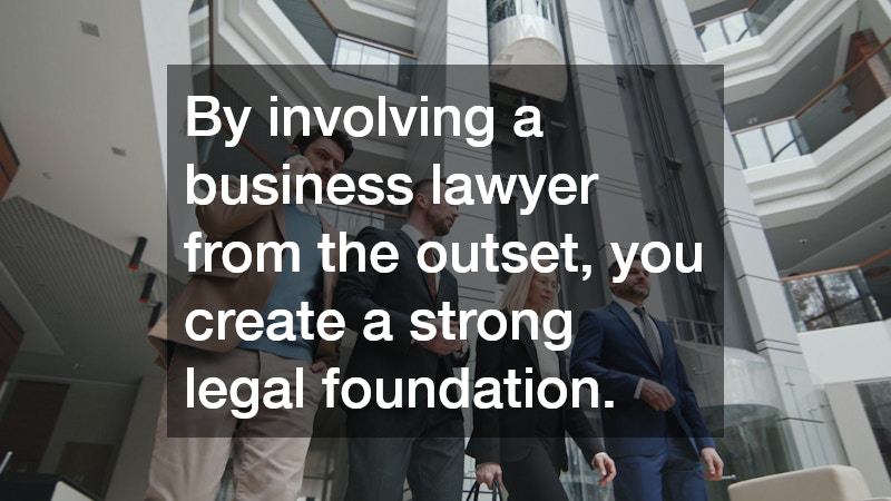 By involving a business lawyer from the outset, you create a strong legal foundation.