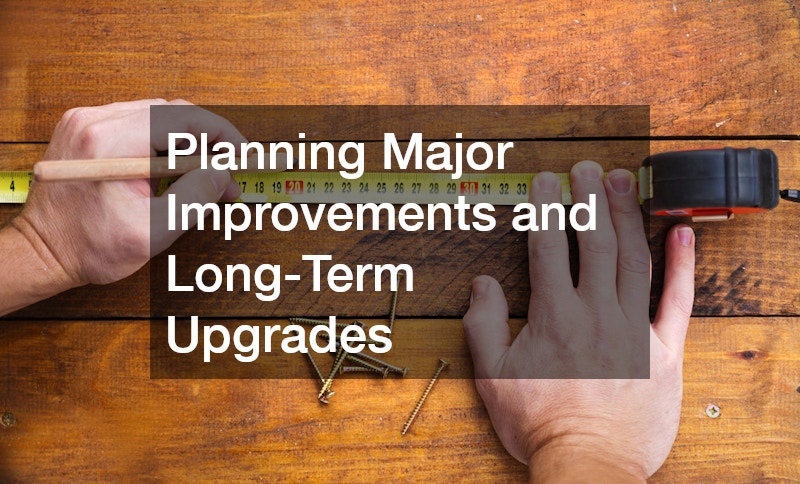 Planning Major Improvements and Long-Term Upgrades