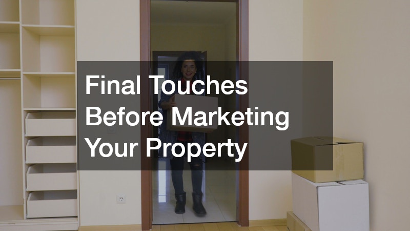 Final Touches Before Marketing Your Property
