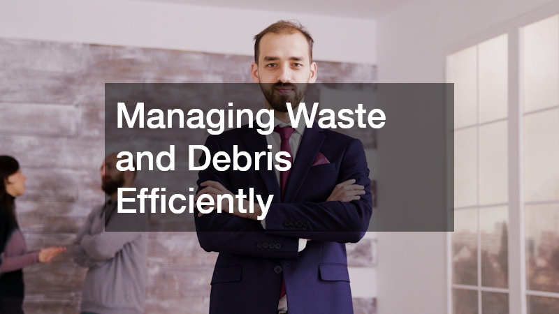 Managing Waste and Debris Efficiently