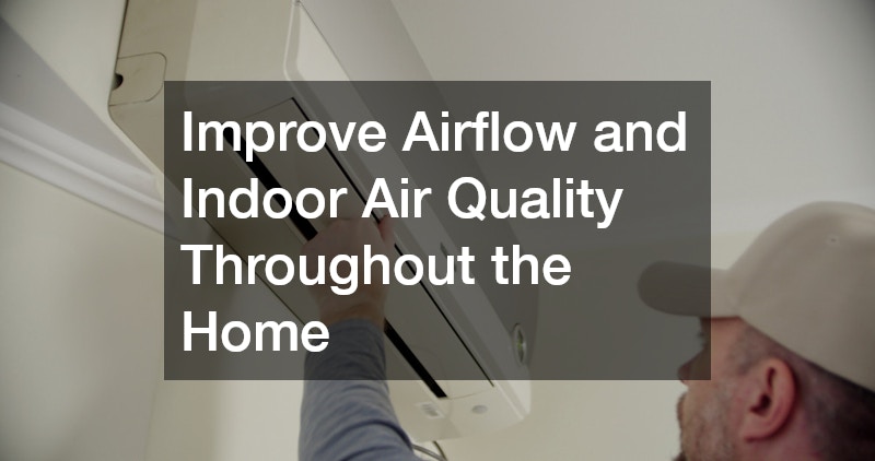 Improve Airflow and Indoor Air Quality Throughout the Home