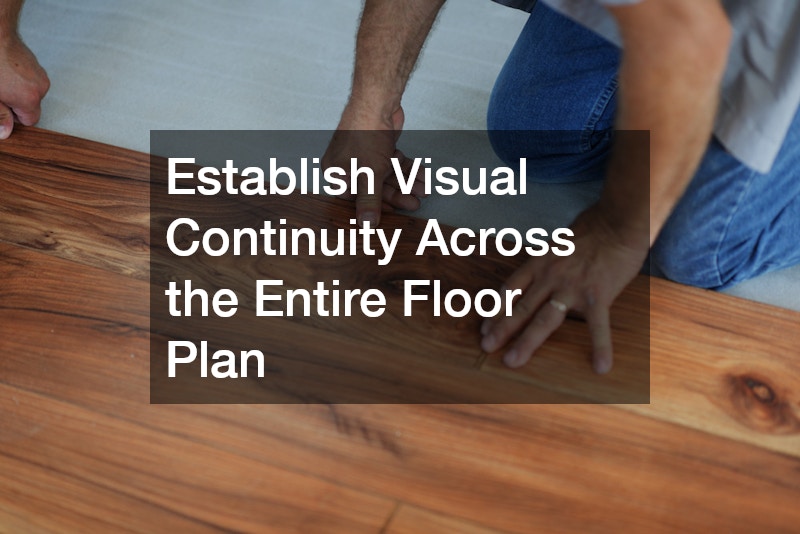 Establish Visual Continuity Across the Entire Floor Plan