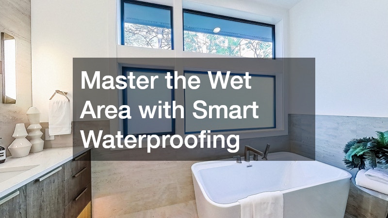 Master the Wet Area with Smart Waterproofing