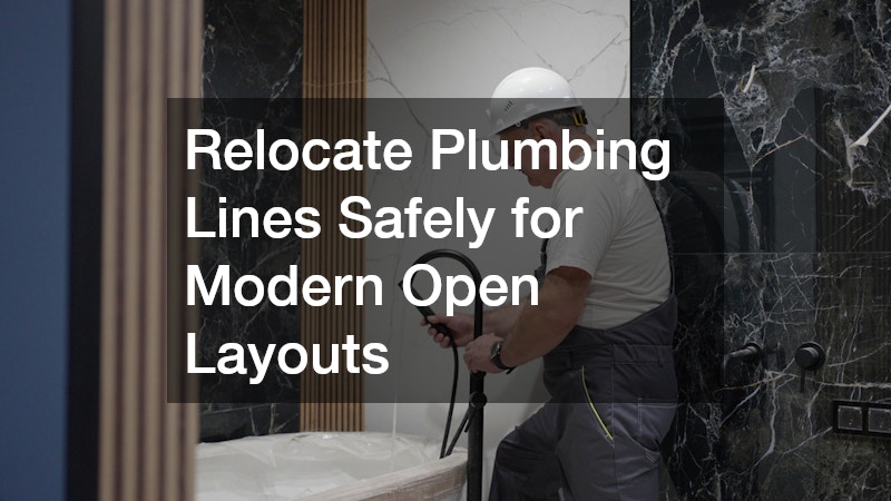 Relocate Plumbing Lines Safely for Modern Open Layouts