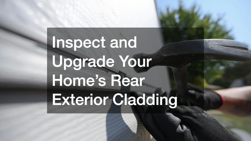 Inspect and Upgrade Your Home’s Rear Exterior Cladding