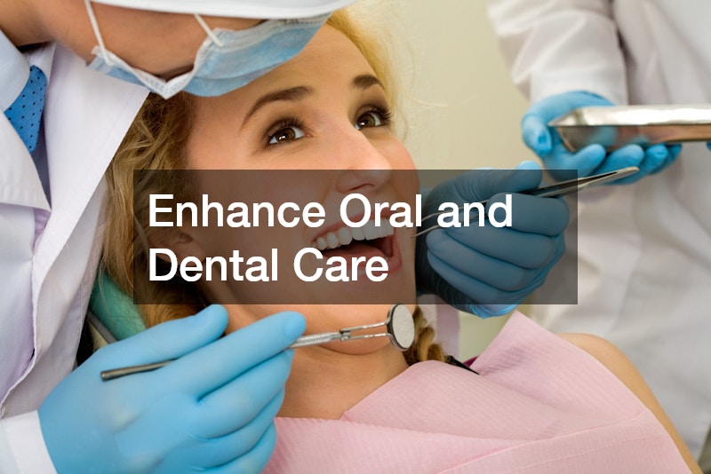 Enhance Oral and Dental Care