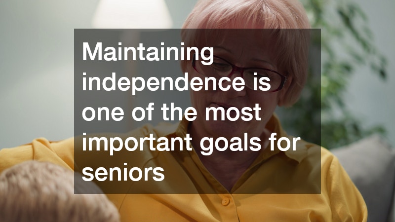 Maintaining independence is one of the most important goals for seniors