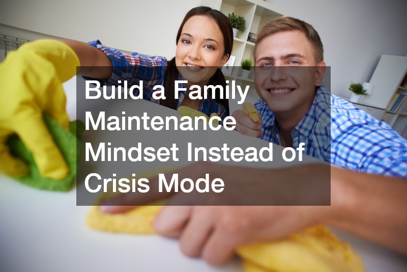 Build a Family Maintenance Mindset Instead of Crisis Mode