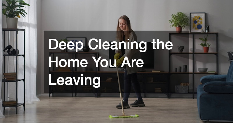 Deep Cleaning the Home You Are Leaving