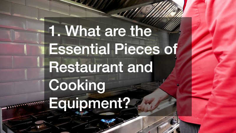 1. What are the Essential Pieces of Restaurant and Cooking Equipment?