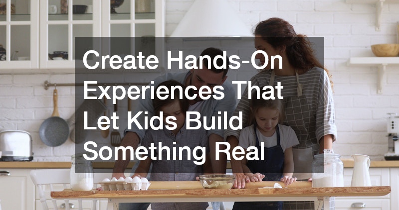 Create Hands-On Experiences That Let Kids Build Something Real