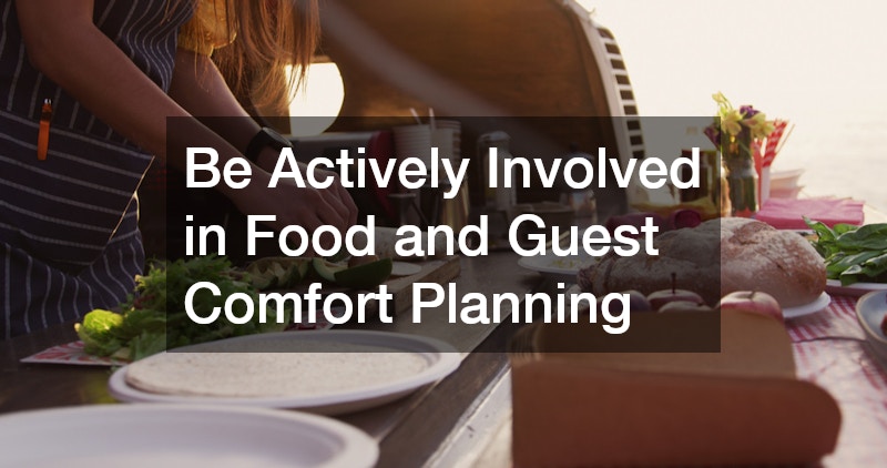 Be Actively Involved in Food and Guest Comfort Planning