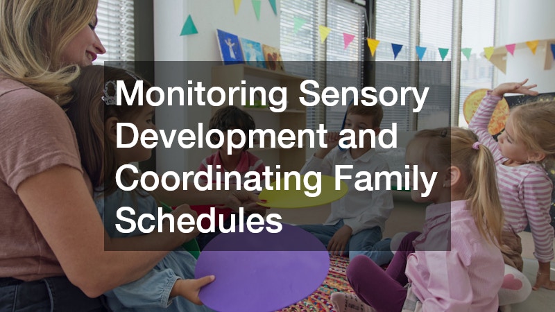 Monitoring Sensory Development and Coordinating Family Schedules