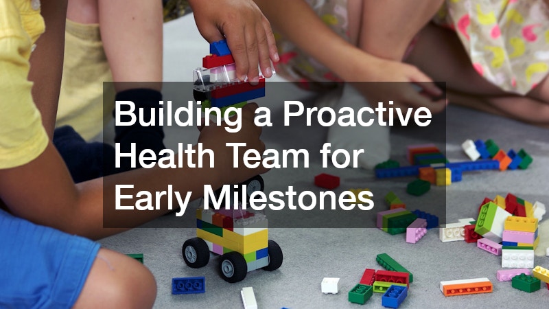 Building a Proactive Health Team for Early Milestones