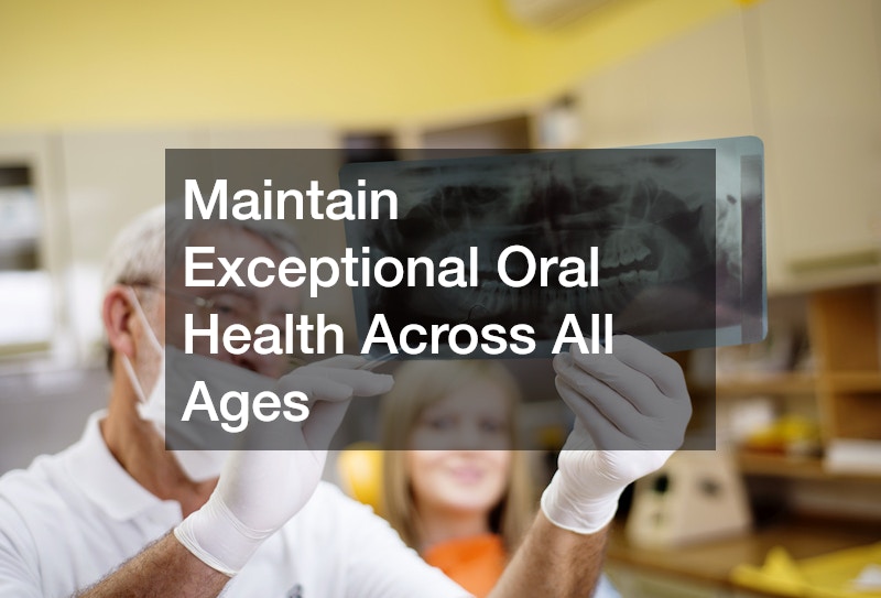 Maintain Exceptional Oral Health Across All Ages