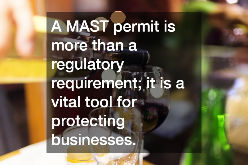 A MAST permit is more than a regulatory requirement; it is a vital tool for protecting businesses.