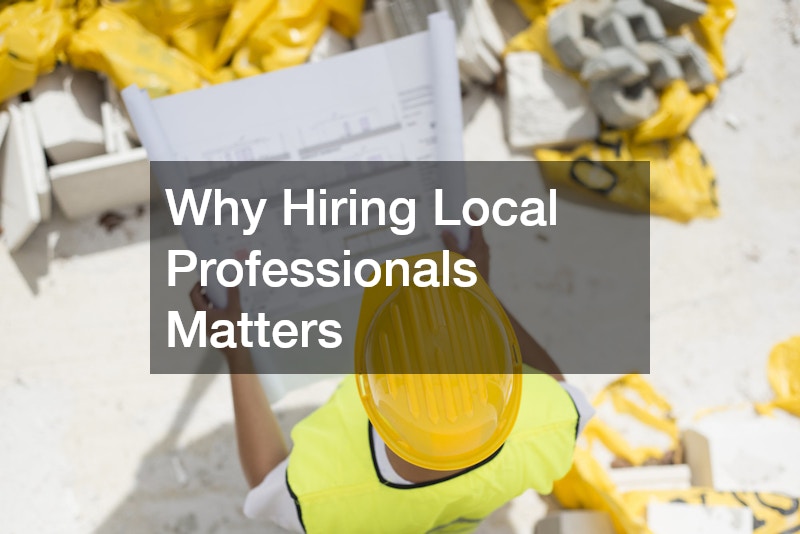 Why Hiring Local Professionals Matters