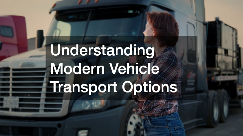 Understanding Modern Vehicle Transport Options