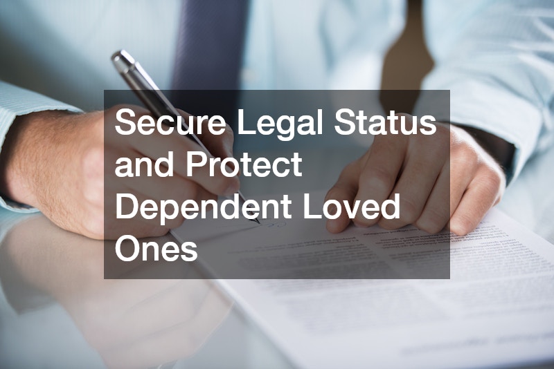 Secure Legal Status and Protect Dependent Loved Ones