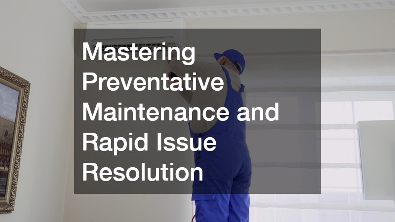 Mastering Preventative Maintenance and Rapid Issue Resolution