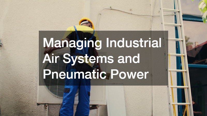Managing Industrial Air Systems and Pneumatic Power