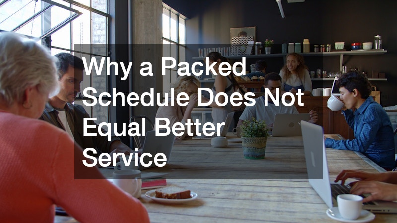 Why a Packed Schedule Does Not Equal Better Service