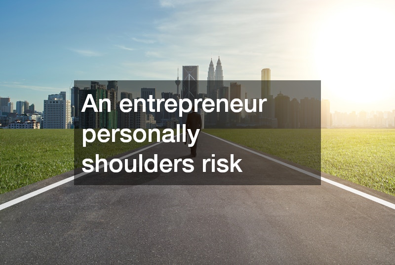 An entrepreneur personally shoulders risk