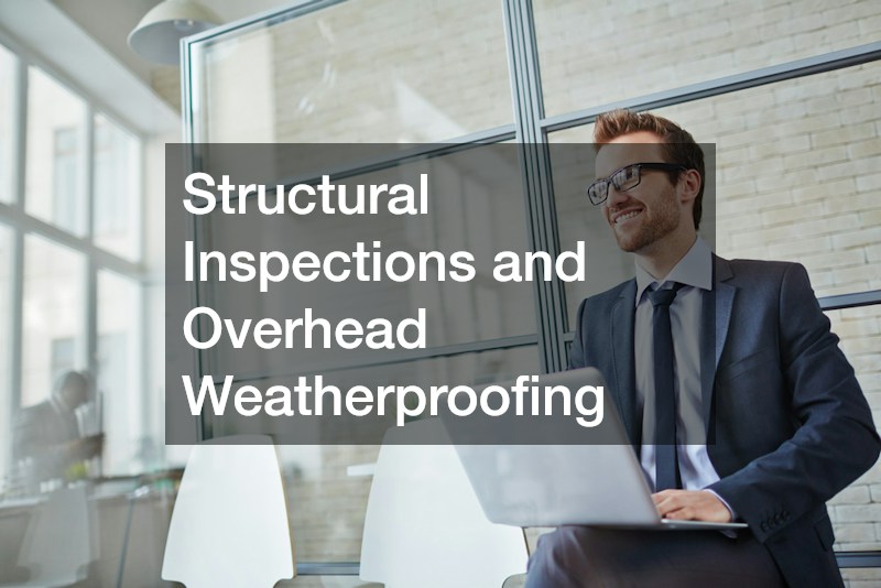 Structural Inspections and Overhead Weatherproofing
