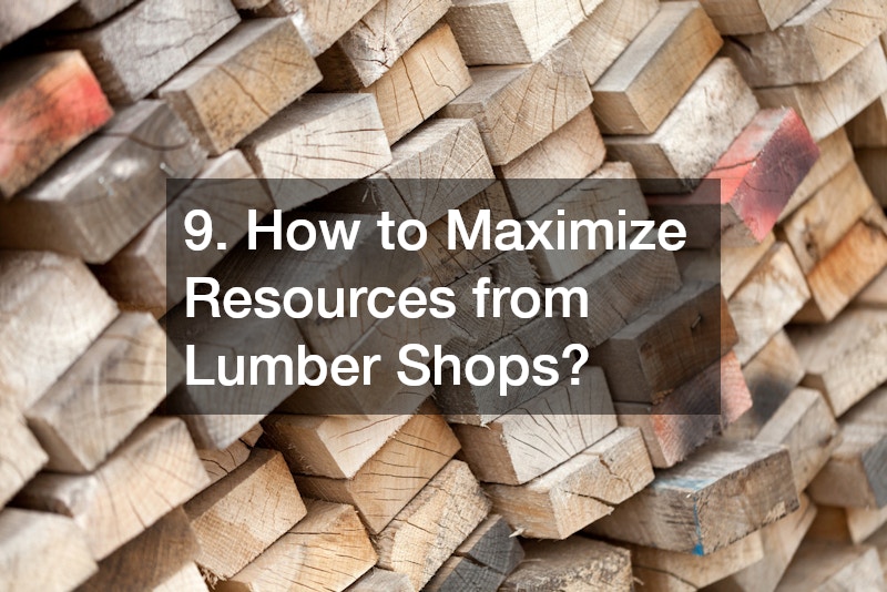 9. How to Maximize Resources from Lumber Shops?
