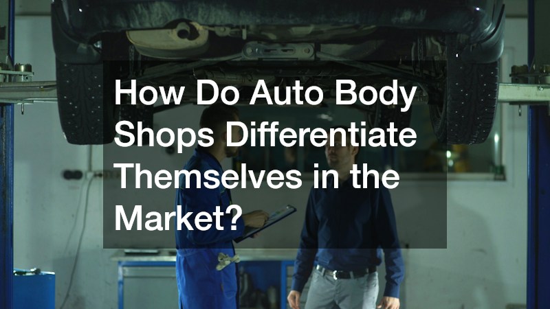 How Do Auto Body Shops Differentiate Themselves in the Market?