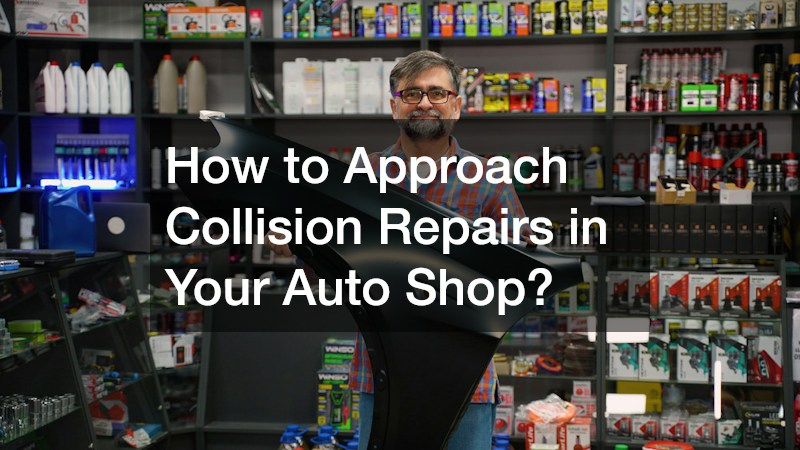 How to Approach Collision Repairs in Your Auto Shop?