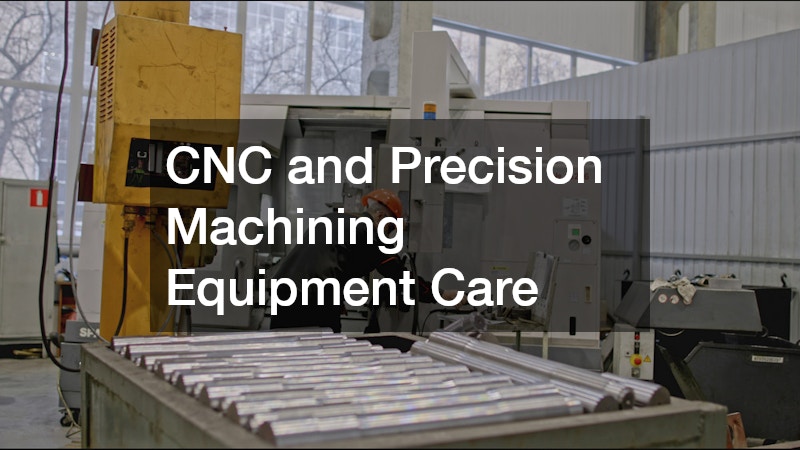 CNC and Precision Machining Equipment Care
