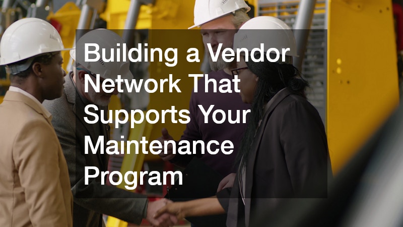 Building a Vendor Network That Supports Your Maintenance Program