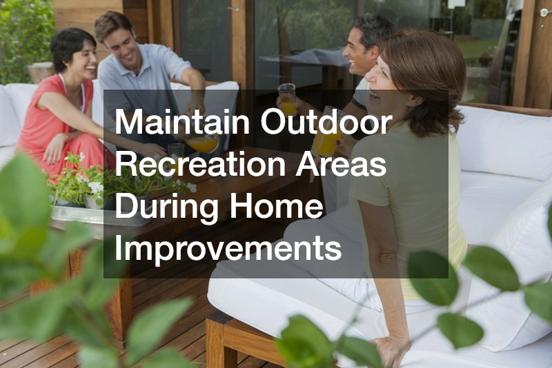 Maintain Outdoor Recreation Areas During Home Improvements