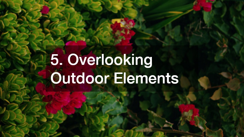 5. Overlooking Outdoor Elements