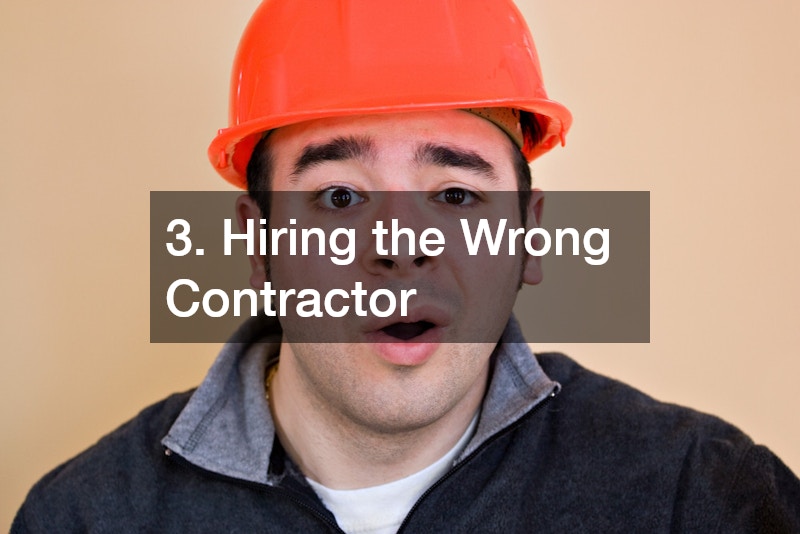 3. Hiring the Wrong Contractor