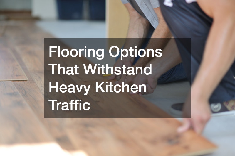 Flooring Options That Withstand Heavy Kitchen Traffic