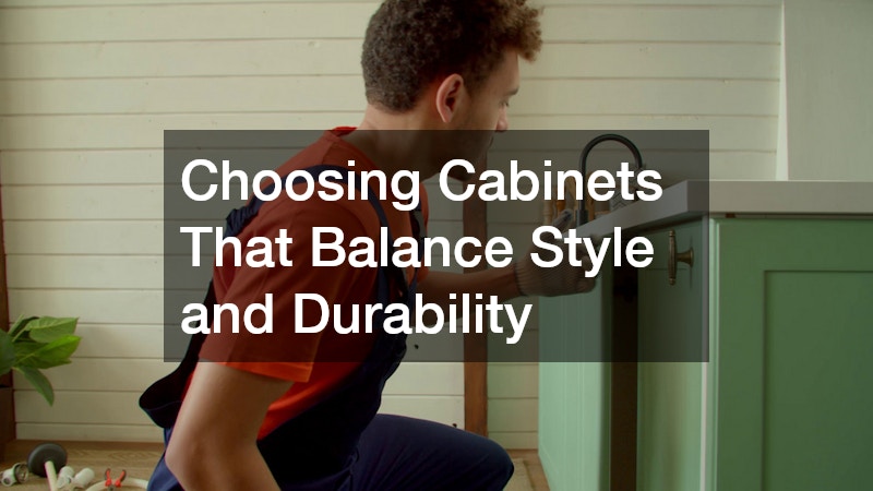 Choosing Cabinets That Balance Style and Durability