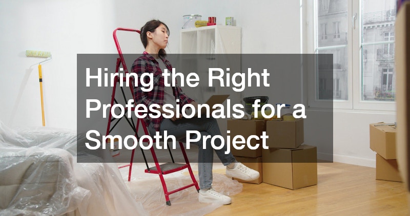 Hiring the Right Professionals for a Smooth Project