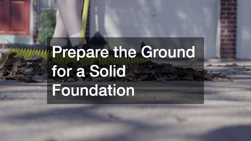 Prepare the Ground for a Solid Foundation