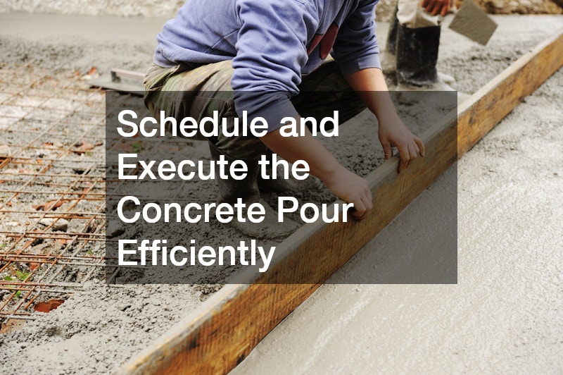 Schedule and Execute the Concrete Pour Efficiently