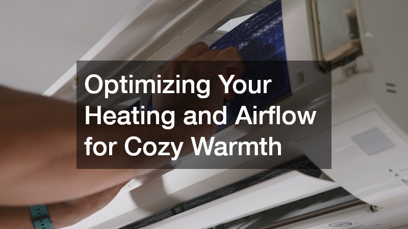 Optimizing Your Heating and Airflow for Cozy Warmth