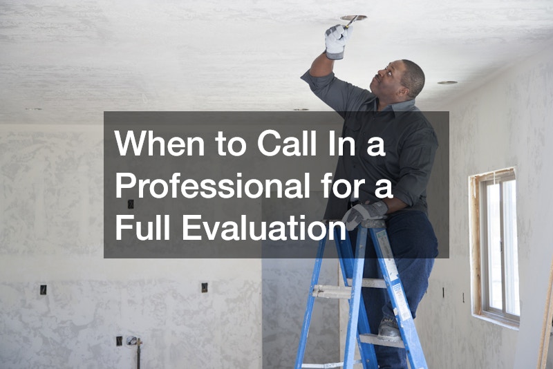 When to Call In a Professional for a Full Evaluation
