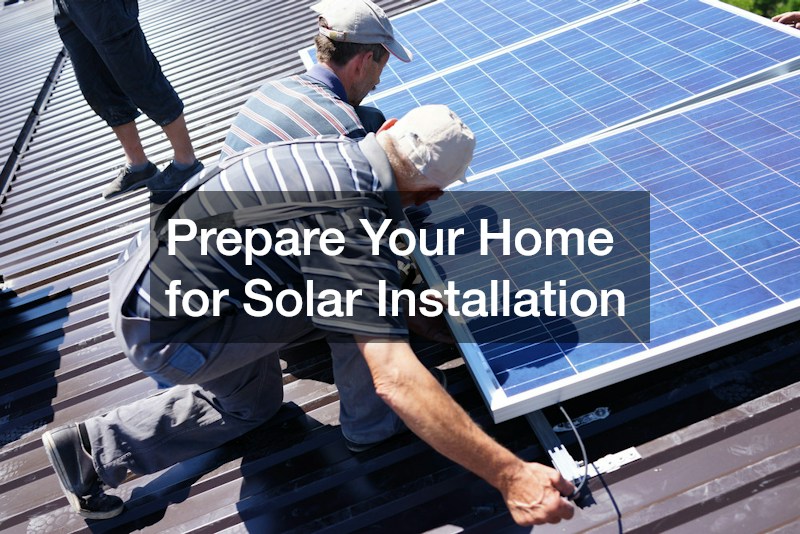 Prepare Your Home for Solar Installation