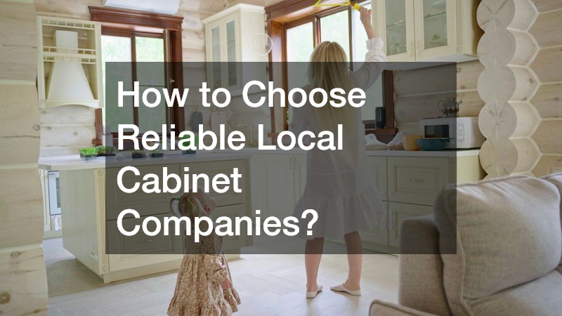 How to Choose Reliable Local Cabinet Companies?