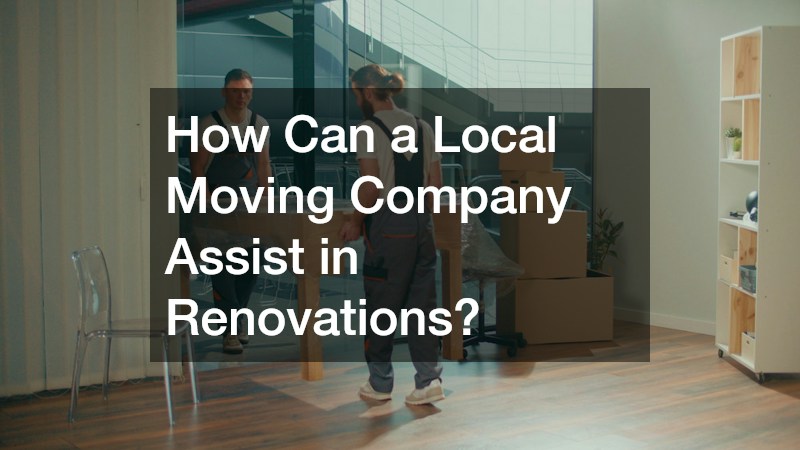 How Can a Local Moving Company Assist in Renovations?